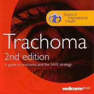 Multimedia: Trachoma, 2nd edition (TOPICS IN INTERNATIONAL HEALTH SERIES) (Publication date 2005, © The Trustee of The Wellcome Trust, London 2005) Multimedia CD-ROM