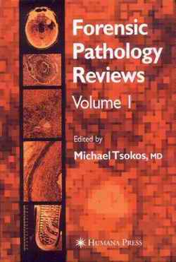 Forensic Pathology Reviews, Vol. 1 edited by Michael Tsokos