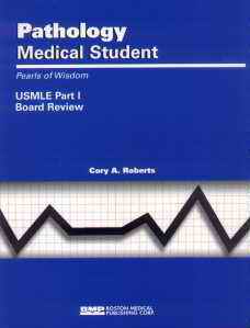 Pathology - Medical Student; Pearls of Wisdom USMLE Part 1 Board Review by Cory A Roberts