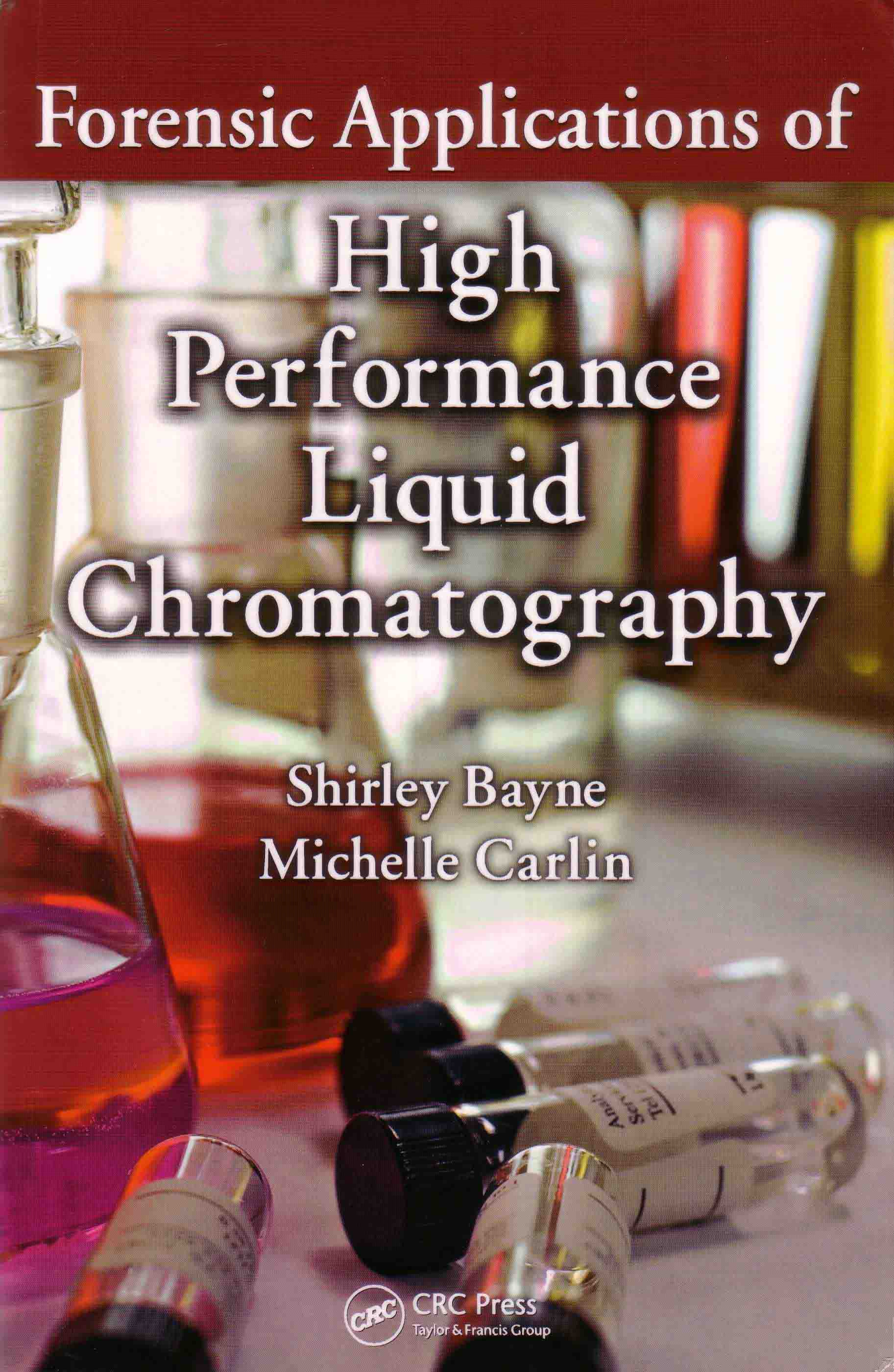 Forensic Applications of High Performance Liquid Chromatography, by Shirley Bayne and Michelle Carlin