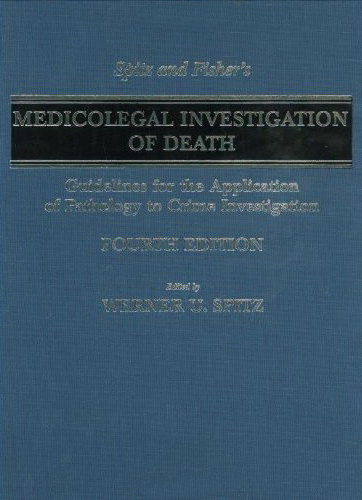 Spitz and Fisher's Medicolegal Investigation of Death: Guidelines for the Application of Pathology to Crime Investigation, 4th Ed, edited by Werner U. Spitz, Daniel J. Spitz