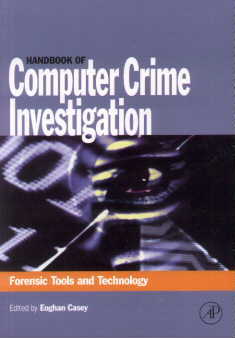Handbook of Computer Crime Investigation - Forensic Tools and Technology, by Eoghan Casey