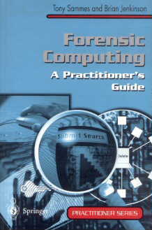 Forensic Computing - A Practitioner's guide by Tony Sammes and Brian Jenkinson
